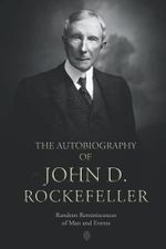 The Autobiography of John D. Rockefeller: Random Reminiscences of Man and Events Cover des Buches The Autobiography of John D. Rockefeller: Random Reminiscences of Man and Events (ISBN: 9798473210750)