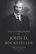 The Autobiography of John D. Rockefeller: Random Reminiscences of Man and Events Cover des Buches The Autobiography of John D. Rockefeller: Random Reminiscences of Man and Events (ISBN: 9798474273662)