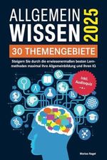 Allgemeinwissen - 30 Themengebiete - Inkl. Audioquiz: Steigern Sie durch die erwiesenermaßen besten Lernmethoden maximal Ihre Allgemeinbildung und Ihren IQ Cover des Buches Allgemeinwissen - 30 Themengebiete - Inkl. Audioquiz: Steigern Sie durch die erwiesenermaßen besten Lernmethoden maximal Ihre Allgemeinbildung und Ihren IQ (ISBN: 9798494317193)
