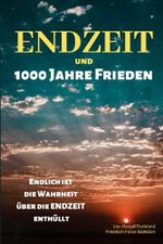 Endzeit und 1000 Jahre Frieden: Endlich ist die Wahrheit über die ENDZEIT enthüllt Cover des Buches Endzeit und 1000 Jahre Frieden: Endlich ist die Wahrheit über die ENDZEIT enthüllt (ISBN: 9798504132167)