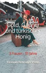 Gold, Gauner und türkischer Honig: 3 Frauen - 111 Jahre Cover des Buches Gold, Gauner und türkischer Honig: 3 Frauen - 111 Jahre (ISBN: 9798509260025)