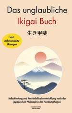 Das unglaubliche Ikigai Buch Cover des Buches Das unglaubliche Ikigai Buch (ISBN: 9798514538881)