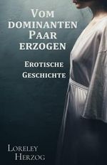 Vom dominanten Paar erzogen: Erotische Geschichte Cover des Buches Vom dominanten Paar erzogen: Erotische Geschichte (ISBN: 9798516580888)
