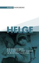 Helge: Ein Roman über die Kindheit und Jugend in Westdeutschland Cover des Buches Helge: Ein Roman über die Kindheit und Jugend in Westdeutschland (ISBN: 9798517998163)