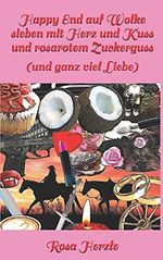 Happy End auf Wolke sieben mit Herz und Kuss und rosarotem Zuckerguss: (und ganz viel Liebe) Cover des Buches Happy End auf Wolke sieben mit Herz und Kuss und rosarotem Zuckerguss: (und ganz viel Liebe) (ISBN: 9798523815706)