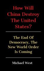 How will China Destroy the United States?: The end of Democracy, the New World Order is Coming Cover des Buches How will China Destroy the United States?: The end of Democracy, the New World Order is Coming (ISBN: 9798529905883)