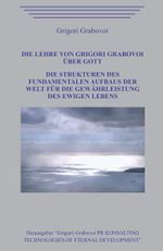 Die Lehre von Grigori Grabovoi über Gott. Die Strukturen des fundamentalen Aufbaus der Welt für die Gewährleistung des ewigen Lebens. Cover des Buches Die Lehre von Grigori Grabovoi über Gott. Die Strukturen des fundamentalen Aufbaus der Welt für die Gewährleistung des ewigen Lebens. (ISBN: 9798540191593)
