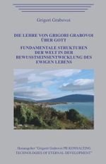 Die Lehre von Grigori Grabovoi über Gott. Fundamentale Strukturen der Welt in der Entwicklung des Bewusstseins des ewigen Lebens. Cover des Buches Die Lehre von Grigori Grabovoi über Gott. Fundamentale Strukturen der Welt in der Entwicklung des Bewusstseins des ewigen Lebens. (ISBN: 9798540307079)
