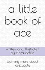 A Little Book of Ace: learning more about asexuality Cover des Buches A Little Book of Ace: learning more about asexuality (ISBN: 9798540415699)