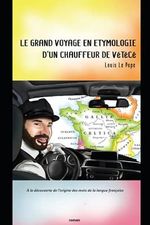 Le Grand Voyage en Étymologie d’un Chauffeur de VéTéCé: À la découverte de l'origine des mots de la langue française Cover des Buches Le Grand Voyage en Étymologie d’un Chauffeur de VéTéCé: À la découverte de l'origine des mots de la langue française (ISBN: 9798548231734)