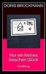 Nur ein kleines bisschen Glück: Erzählung Cover des Buches Nur ein kleines bisschen Glück: Erzählung (ISBN: 9798550367964)
