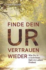 FINDE DEIN URVERTRAUEN WIEDER: Wie Du in 6 Schritten Halt im Leben findest Cover des Buches FINDE DEIN URVERTRAUEN WIEDER: Wie Du in 6 Schritten Halt im Leben findest (ISBN: 9798551679363)