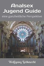 Analsex Jugend Guide: eine ganzheitliche Perspektive Cover des Buches Analsex Jugend Guide: eine ganzheitliche Perspektive (ISBN: 9798560149208)