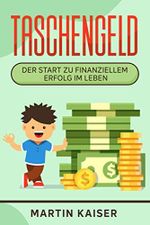 Taschengeld - der Start zu finanziellem Erfolg im Leben Cover des Buches Taschengeld - der Start zu finanziellem Erfolg im Leben (ISBN: 9798561785795)