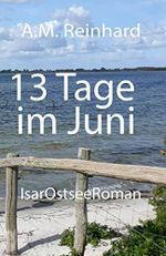 13 Tage im Juni: IsarOstseeRoman Cover des Buches 13 Tage im Juni: IsarOstseeRoman (ISBN: 9798561845802)