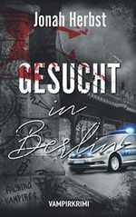 Gesucht in Berlin: Vampirkrimi Cover des Buches Gesucht in Berlin: Vampirkrimi (ISBN: 9798564487269)