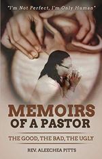 Memoirs of a Pastor: The Good, The Bad, The Ugly!: I'm not perfect, I'm only human. Cover des Buches Memoirs of a Pastor: The Good, The Bad, The Ugly!: I'm not perfect, I'm only human. (ISBN: 9798566505589)