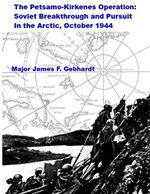 The Petsamo-Kirkenes Operation: Soviet Breakthrough and Pursuit In the Arctic, October 1944 Cover des Buches The Petsamo-Kirkenes Operation: Soviet Breakthrough and Pursuit In the Arctic, October 1944 (ISBN: 9798573907147)