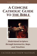A Concise Catholic Guide to the Bible: Understand Scripture through Summaries, Maps & Timelines (Firm Catholic Foundation series) Cover des Buches A Concise Catholic Guide to the Bible: Understand Scripture through Summaries, Maps & Timelines (Firm Catholic Foundation series) (ISBN: 9798574571712)