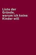 Liste der Gründe, warum ich keine Kinder will: Lustiges Gag Geschenk für Kollegen, Freunde oder deinen Chef, lustige geschenke für büro kollegen Cover des Buches Liste der Gründe, warum ich keine Kinder will: Lustiges Gag Geschenk für Kollegen, Freunde oder deinen Chef, lustige geschenke für büro kollegen (ISBN: 9798585471988)