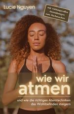 Wie wir atmen: und wie die richtigen Atemtechniken das Wohlbefinden steigern (Mit 32 Anti-Stress Atemübungen zur Entspannung und Leistungssteigerung für mehr Energie im Alltag) Cover des Buches Wie wir atmen: und wie die richtigen Atemtechniken das Wohlbefinden steigern (Mit 32 Anti-Stress Atemübungen zur Entspannung und Leistungssteigerung für mehr Energie im Alltag) (ISBN: 9798586293190)