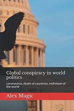 Global conspiracy in world politics: coronavirus, death of countries, redivision of the world Cover des Buches Global conspiracy in world politics: coronavirus, death of countries, redivision of the world (ISBN: 9798593597786)