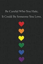 Be Careful Who You Hate, It Could Be Someone You Love.: LGBTQ Homosexual Supporter The Gay Agenda Notebook Cover des Buches Be Careful Who You Hate, It Could Be Someone You Love.: LGBTQ Homosexual Supporter The Gay Agenda Notebook (ISBN: 9798597850078)