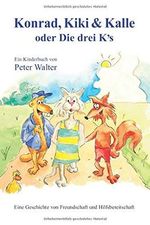 Konrad, Kiki & Kalle: oder die drei K's (Eine Geschichte von Freundschaft und Hilfsbereitschaft, Band 1) Cover des Buches Konrad, Kiki & Kalle: oder die drei K's (Eine Geschichte von Freundschaft und Hilfsbereitschaft, Band 1) (ISBN: 9798604571972)
