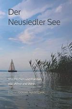 Der Neusiedler See: Von Fischen und Fürsten, von Wind und Wein Cover des Buches Der Neusiedler See: Von Fischen und Fürsten, von Wind und Wein (ISBN: 9798605266945)
