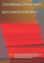 QUO VADIS EUROPA?: Europa in der biblischen Prophezeiung aus dem Buch Daniel (Daniel 2,38-7,17) Offenbarung (13,3) Cover des Buches QUO VADIS EUROPA?: Europa in der biblischen Prophezeiung aus dem Buch Daniel (Daniel 2,38-7,17) Offenbarung (13,3) (ISBN: 9798606698134)
