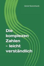 Die komplexen Zahlen – leicht verständlich (Mathematik leicht verständlich, Band 8) Cover des Buches Die komplexen Zahlen – leicht verständlich (Mathematik leicht verständlich, Band 8) (ISBN: 9798607438753)