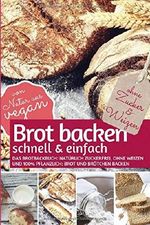 Brot backen schnell & einfach: Das Brotbackbuch - natürlich zuckerfrei, ohne Weizen und 100% pflanzlich: Brot und Brötchen backen - von Natur aus vegan (REZEPTBUCH BACKEN OHNE ZUCKER, Band 14) Cover des Buches Brot backen schnell & einfach: Das Brotbackbuch - natürlich zuckerfrei, ohne Weizen und 100% pflanzlich: Brot und Brötchen backen - von Natur aus vegan (REZEPTBUCH BACKEN OHNE ZUCKER, Band 14) (ISBN: 9798609640482)
