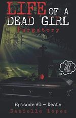 Purgatory: Episode #1- Death (Life of a Dead Girl, Band 1) Cover des Buches Purgatory: Episode #1- Death (Life of a Dead Girl, Band 1) (ISBN: 9798613254002)
