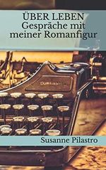 ÜBER LEBEN - Gespräche mit meiner Romanfigur (DANTEZ) Cover des Buches ÜBER LEBEN - Gespräche mit meiner Romanfigur (DANTEZ) (ISBN: 9798615052392)