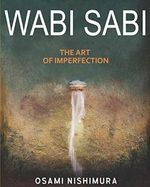 Wabi Sabi The Art of Imperfection: Discover the traditional Japanese Aesthetics and Learn How to Enjoy the Beauty of Imperfection and Live a Wabi-Sabi Lifestyle Cover des Buches Wabi Sabi The Art of Imperfection: Discover the traditional Japanese Aesthetics and Learn How to Enjoy the Beauty of Imperfection and Live a Wabi-Sabi Lifestyle (ISBN: 9798630470881)