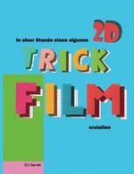 In Einer Stunde Einen Eigenen 2D TRickFilm Erstellen: Trickfilm Animation für Kinder, Eltern und Anfänger Cover des Buches In Einer Stunde Einen Eigenen 2D TRickFilm Erstellen: Trickfilm Animation für Kinder, Eltern und Anfänger (ISBN: 9798636907886)