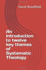 An Introduction to twelve key themes of SYSTEMATIC THEOLOGY.: Essential Christian Foundations Cover des Buches An Introduction to twelve key themes of SYSTEMATIC THEOLOGY.: Essential Christian Foundations (ISBN: 9798640915624)