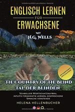 ENGLISCH LERNEN FÜR ERWACHSENE mit H.G.Wells The Country of Blind Tal der Blinden: Schneller Wortschatzaufbau, intuitiv Grammatik lernen, gesprochene Sprache verstehen Mit kostenlosem MP3-Download Cover des Buches ENGLISCH LERNEN FÜR ERWACHSENE mit H.G.Wells The Country of Blind Tal der Blinden: Schneller Wortschatzaufbau, intuitiv Grammatik lernen, gesprochene Sprache verstehen Mit kostenlosem MP3-Download (ISBN: 9798642858516)