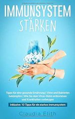 Immunsystem stärken: Tipps für eine gesunde Ernährung | Viren und Bakterien bekämpfen | Wie Sie dem Virus-Wahn entkommen und Krankheiten vorbeugen | inklusive: 10 Tipps für ein starkes Immunsystem Cover des Buches Immunsystem stärken: Tipps für eine gesunde Ernährung | Viren und Bakterien bekämpfen | Wie Sie dem Virus-Wahn entkommen und Krankheiten vorbeugen | inklusive: 10 Tipps für ein starkes Immunsystem (ISBN: 9798645044640)