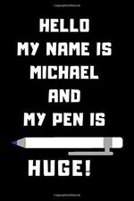 Hello My Name Is Michael And My Pen Is Huge!: Blank Name Personalized & Customized Dirty Penis Joke Pun Notebook Journal for Men Cover des Buches Hello My Name Is Michael And My Pen Is Huge!: Blank Name Personalized & Customized Dirty Penis Joke Pun Notebook Journal for Men (ISBN: 9798646129582)