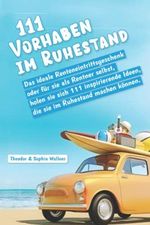 111 Vorhaben im Ruhestand: Das ideale Renteneintrittsgeschenk oder für sie als Rentner selbst, holen sie sich 111 inspirierende Ideen, die sie im Ruhestand machen können. Cover des Buches 111 Vorhaben im Ruhestand: Das ideale Renteneintrittsgeschenk oder für sie als Rentner selbst, holen sie sich 111 inspirierende Ideen, die sie im Ruhestand machen können. (ISBN: 9798647601407)
