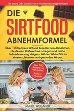 Die Sirtfood Abnehmformel: Über 100 leckere Sirtfood Rezepte zum Abnehmen, die deinen Stoffwechsel anregen & deine Fettverbrennung steigern. Mit der Sirtuin Diät zu einem schlanken & gesunden Körper. Cover des Buches Die Sirtfood Abnehmformel: Über 100 leckere Sirtfood Rezepte zum Abnehmen, die deinen Stoffwechsel anregen & deine Fettverbrennung steigern. Mit der Sirtuin Diät zu einem schlanken & gesunden Körper. (ISBN: 9798647749505)