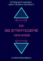 Die 36 Strategeme der Krise - erfolgreich werden, wenn andere scheitern Cover des Buches Die 36 Strategeme der Krise - erfolgreich werden, wenn andere scheitern (ISBN: 9798649337021)