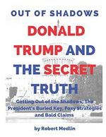 Out of the Shadows : Donald Trump and the Secret Truth: Getting Out of the Shadows, The President's Buried Key, Foxy Strategies and Bald Claims Cover des Buches Out of the Shadows : Donald Trump and the Secret Truth: Getting Out of the Shadows, The President's Buried Key, Foxy Strategies and Bald Claims (ISBN: 9798651293278)