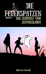 Die Feuerspatzen: Das Gespenst vom Zeitungsladen Cover des Buches Die Feuerspatzen: Das Gespenst vom Zeitungsladen (ISBN: 9798652642549)