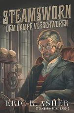 Steamsworn – Dem Dampf verschworen (Steamborn-Reihe, Band 3) Cover des Buches Steamsworn – Dem Dampf verschworen (Steamborn-Reihe, Band 3) (ISBN: 9798653759949)