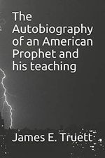 The Autobiography of an American Prophet and his teaching Cover des Buches The Autobiography of an American Prophet and his teaching (ISBN: 9798656269827)