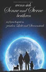 Wenn sich Sonne und Sterne berühren: Zusatzband zu: zwischen Licht und Sternenstaub Cover des Buches Wenn sich Sonne und Sterne berühren: Zusatzband zu: zwischen Licht und Sternenstaub (ISBN: 9798663171595)