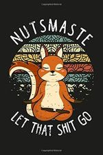 Nutsmaste and let that shit go: Eichhörnchen Yoga Notizbuch | Yoga Eichhörnchen Geschenk für Yoga, Meditation oder Freidenker | DINA5 ca. 120 Seiten | Geschenk für Yoga Lehrer und Meditations Menschen Cover des Buches Nutsmaste and let that shit go: Eichhörnchen Yoga Notizbuch | Yoga Eichhörnchen Geschenk für Yoga, Meditation oder Freidenker | DINA5 ca. 120 Seiten | Geschenk für Yoga Lehrer und Meditations Menschen (ISBN: 9798667048541)
