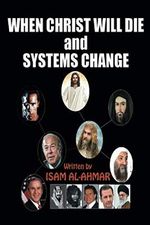 WHEN CHRIST WILL DIE AND SYSTEMS CHANGE: What is the world waiting for? The American War on Terror. The imperative of confrontation! The end story. ... (Mind and the story of civilization, Band 1) Cover des Buches WHEN CHRIST WILL DIE AND SYSTEMS CHANGE: What is the world waiting for? The American War on Terror. The imperative of confrontation! The end story. ... (Mind and the story of civilization, Band 1) (ISBN: 9798667231646)